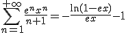 \displaystyle \sum_{ n=1}^{+\infty}\frac{ e^nx^n}{n+1}=- \frac{ \ln (1-ex)}{ex}-1